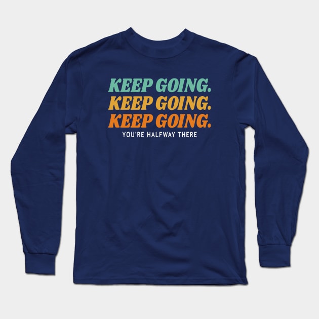Keep Going You're Halfway There Long Sleeve T-Shirt by kareemelk